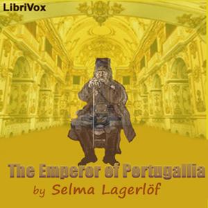 Emperor of Portugallia, The by Selma Lagerlöf (1858 - 1940)