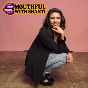 Mouthful with Shanti