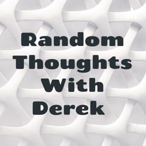 Random Thoughts With Derek