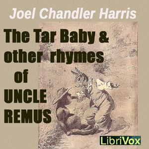 Tar Baby and Other Rhymes of Uncle Remus, The by Joel Chandler Harris (1848 - 1908)