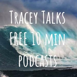 Tracey Talks FREE 10 min podcasts