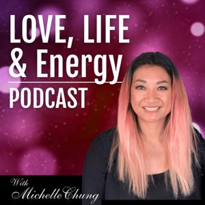 Love, Life & Energy Podcast with Michelle Chung