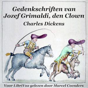 Gedenkschriften van Jozef Grimaldi de Clown, De by Charles Dickens (1812 - 1870) and Joseph Grimaldi (1778 - 1837)