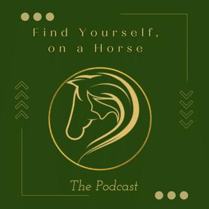 Find Yourself, on a Horse - The Podcast