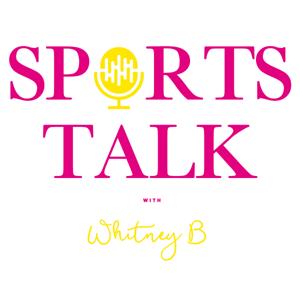 Sports Talk with Whitney B