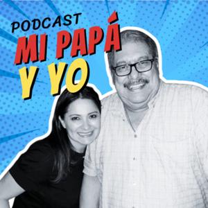 Mi Papá y Yo podcast