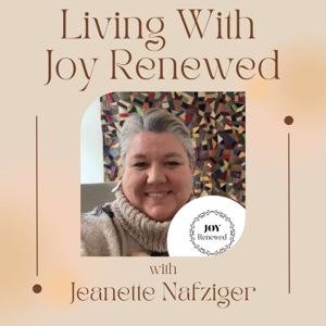 Living With Joy Renewed with Jeanette Nafziger