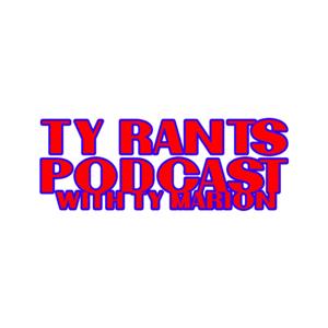 Ty Rants Podcast with Ty Marion