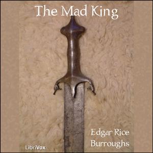 Mad King, The by Edgar Rice Burroughs (1875 - 1950)