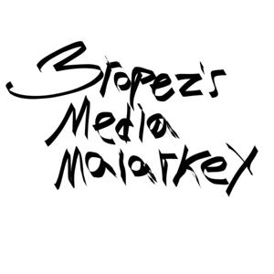 Bropez's Media Malarkey