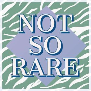 Not So Rare Podcast