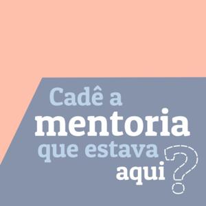 Cadê a mentoria que estava aqui?