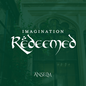 Imagination Redeemed by Anselm Society