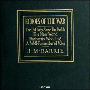 Echoes of the War by J. M. Barrie (1860 - 1937)