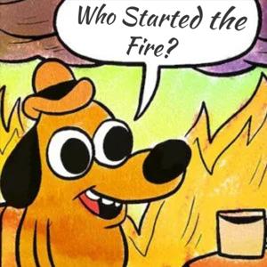 Who Started the Fire?