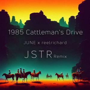 1985 Cattleman's Drive - JUNE x reelrichard (JSTR Remix)