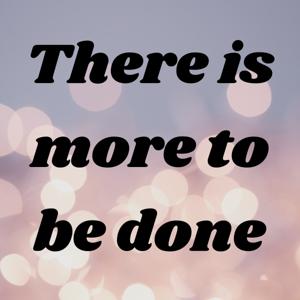 There is more to be done