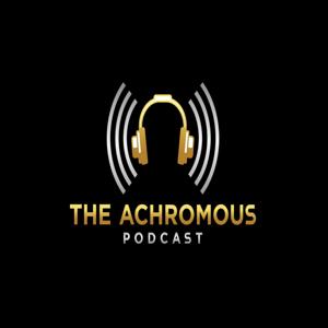The Achromous Podcast