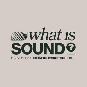 What is Sound? with IKSRE