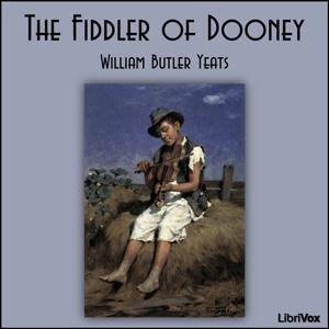 Fiddler of Dooney, The by William Butler Yeats (1865 - 1939)