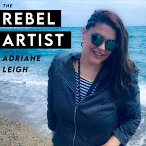 The Rebel Artist with Adriane Leigh