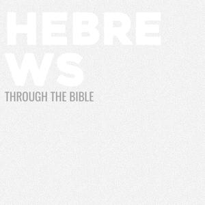 Through the Bible - Hebrews by Calvary Monterey