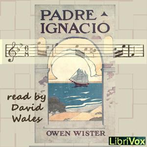 Padre Ignacio, Or The Song Of Temptation by Owen Wister (1860 - 1938)