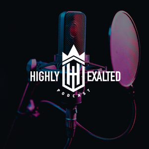 Highly Exalted Podcast