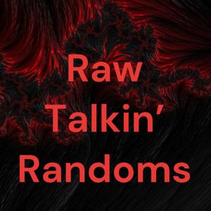 Raw Talkin’ Randoms