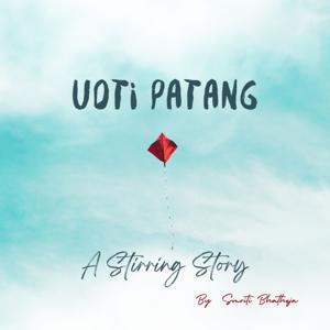 Udti Patang | A Stirring Story By Smriti Bhatheja