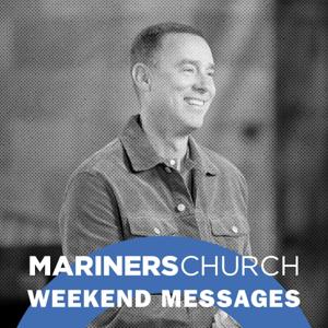 Mariners Church Weekend Messages by Mariners Church