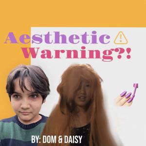 Aesthetic Warning?!