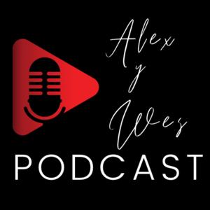 Alex y Wes Podcast