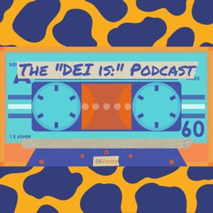 The "DEI is:" Podcast