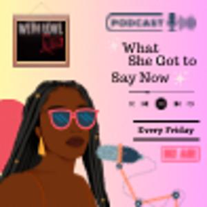 What she Got to Say Now