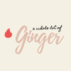 A Whole Lot Of Ginger