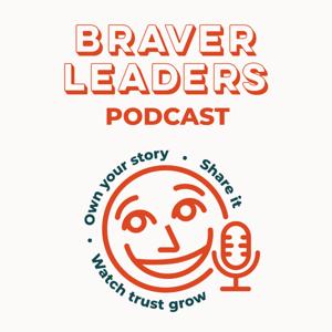 Braver Leaders. 
Own your story. Share it. Watch trust grow.
