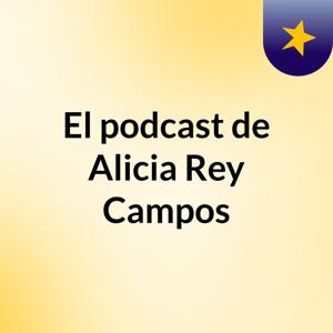 El podcast de Alicia Rey Campos