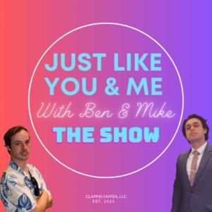 Just Like you & Me: With Ben & Mike