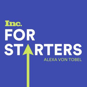 For Starters with Alexa von Tobel by Inc. Magazine