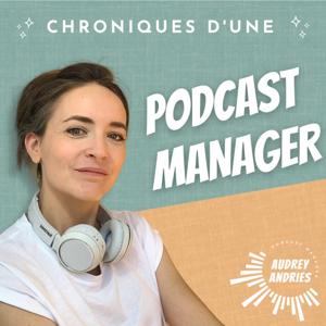 Chroniques d'une Podcast Manager