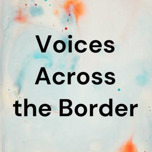 Voices Across the Border