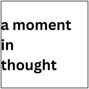 a moment in thought