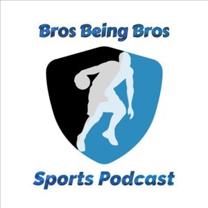 Bros Being Bros Sports Podcast