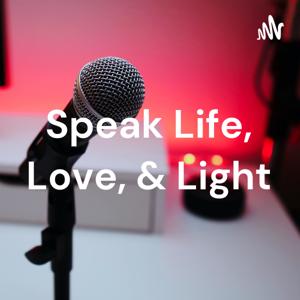 Speak Life, Love, & Light
