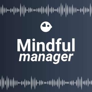 The Mindful Manager: Brief Guided Meditations for Everyday Leadership