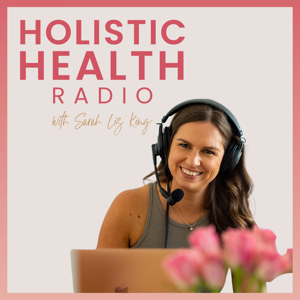 Holistic Health Radio by Sarah King