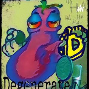 The Degenerate Podcast