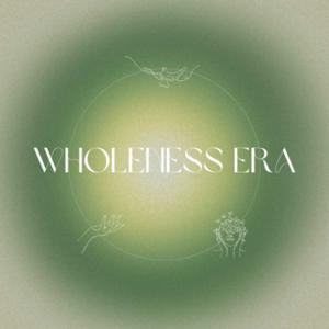 Wholeness Era