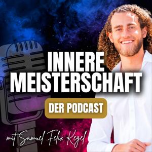 Innere Meisterschaft - Der Podcast mit Samuel Felix Kegel